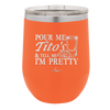 Pour Me Tito's and Tell Me I'm Pretty - Laser Engraved Stainless Steel Drinkware - 2503 -