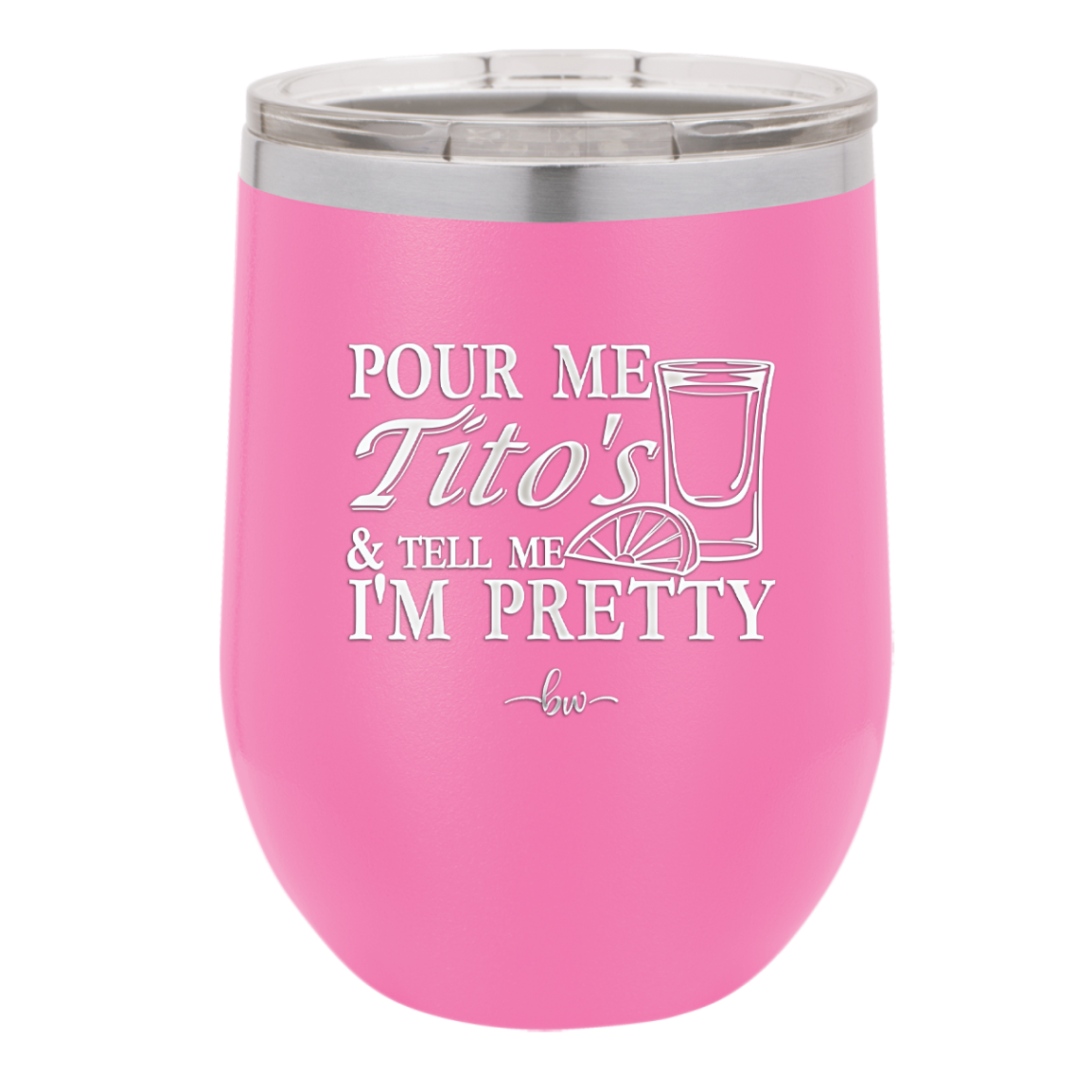 Pour Me Tito's and Tell Me I'm Pretty - Laser Engraved Stainless Steel Drinkware - 2503 -