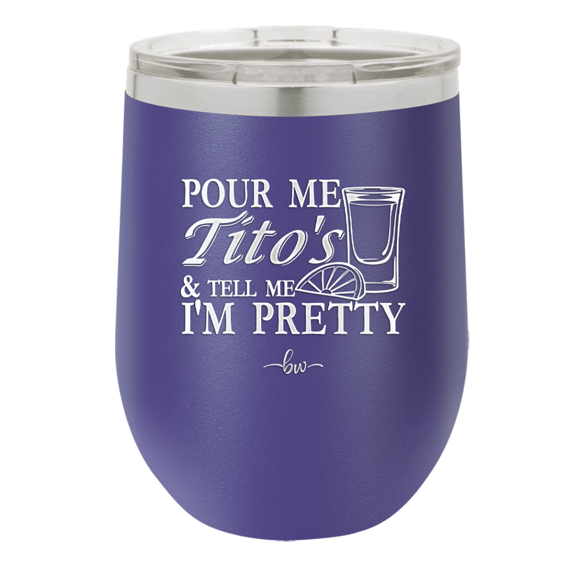 Pour Me Tito's and Tell Me I'm Pretty - Laser Engraved Stainless Steel Drinkware - 2503 -