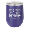 Pour Me Tito's and Tell Me I'm Pretty - Laser Engraved Stainless Steel Drinkware - 2503 -