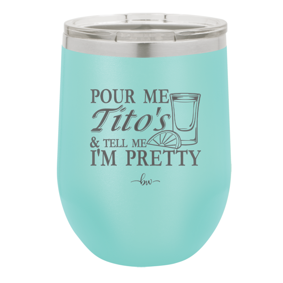 Pour Me Tito's and Tell Me I'm Pretty - Laser Engraved Stainless Steel Drinkware - 2503 -