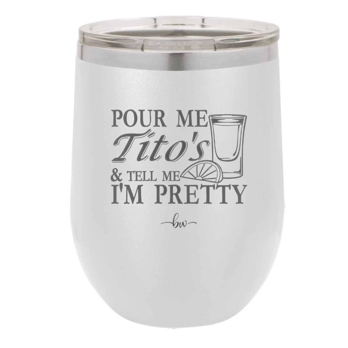 Pour Me Tito's and Tell Me I'm Pretty - Laser Engraved Stainless Steel Drinkware - 2503 -