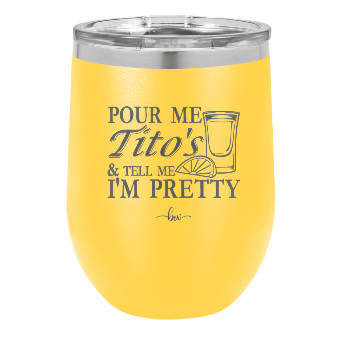 Pour Me Tito's and Tell Me I'm Pretty - Laser Engraved Stainless Steel Drinkware - 2503 -