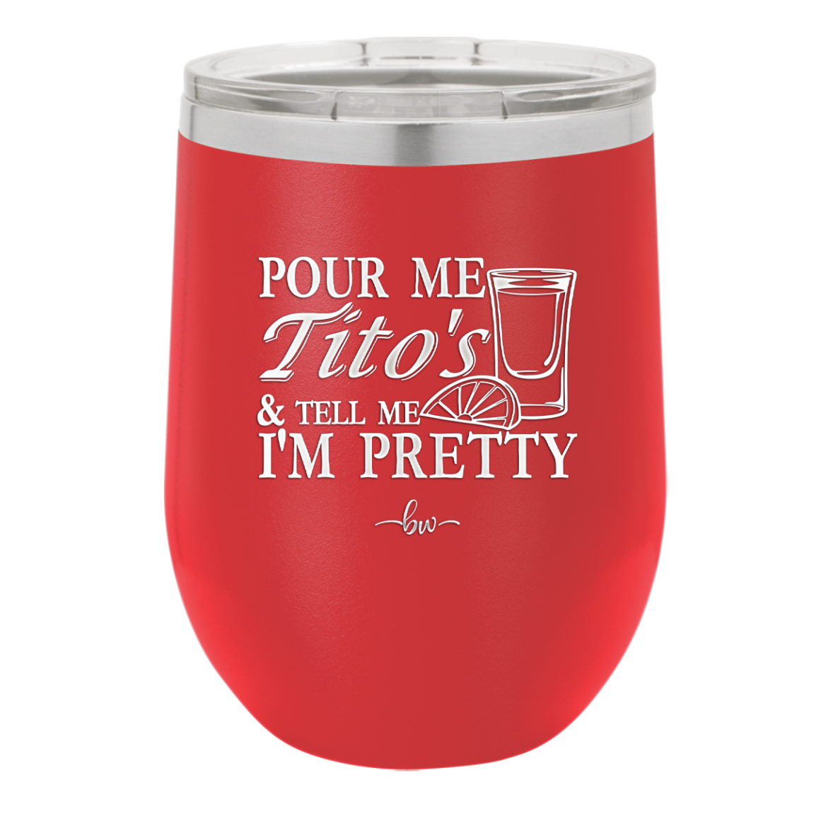 Pour Me Tito's and Tell Me I'm Pretty - Laser Engraved Stainless Steel Drinkware - 2503 -