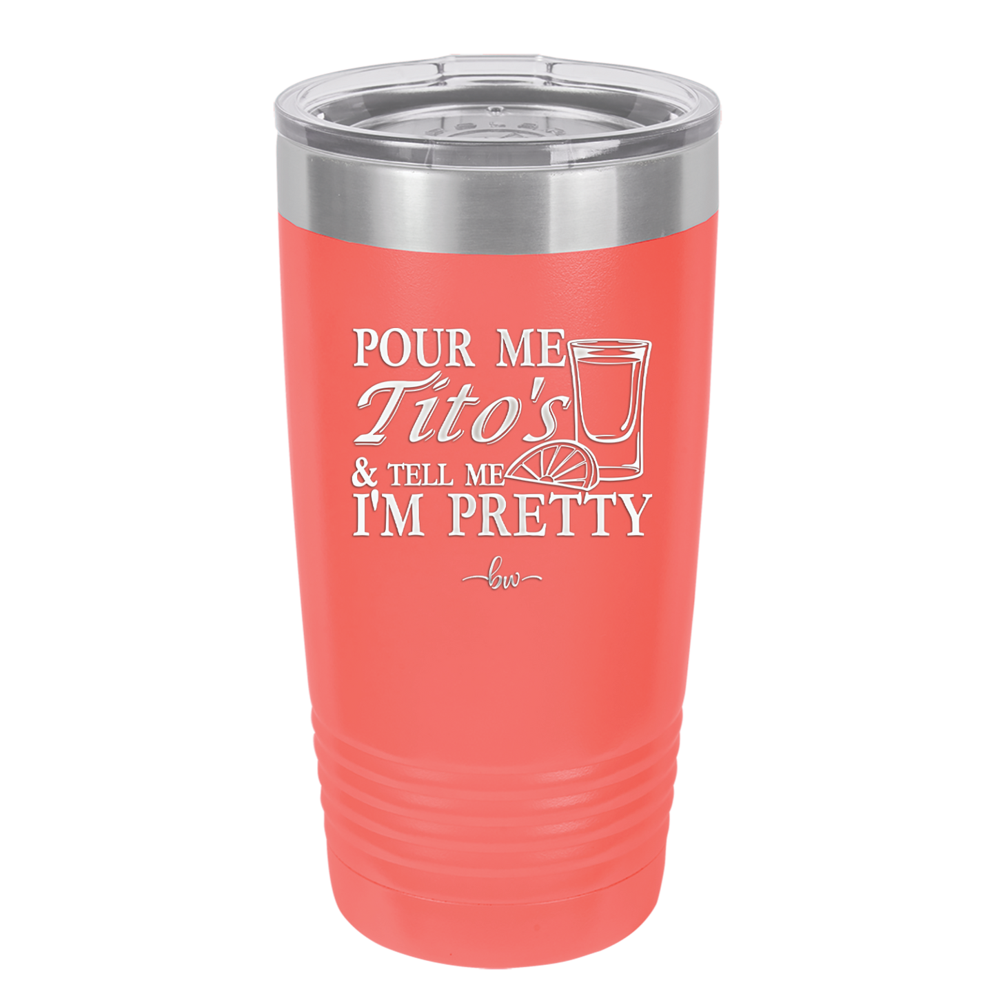 Pour Me Tito's and Tell Me I'm Pretty - Laser Engraved Stainless Steel Drinkware - 2503 -