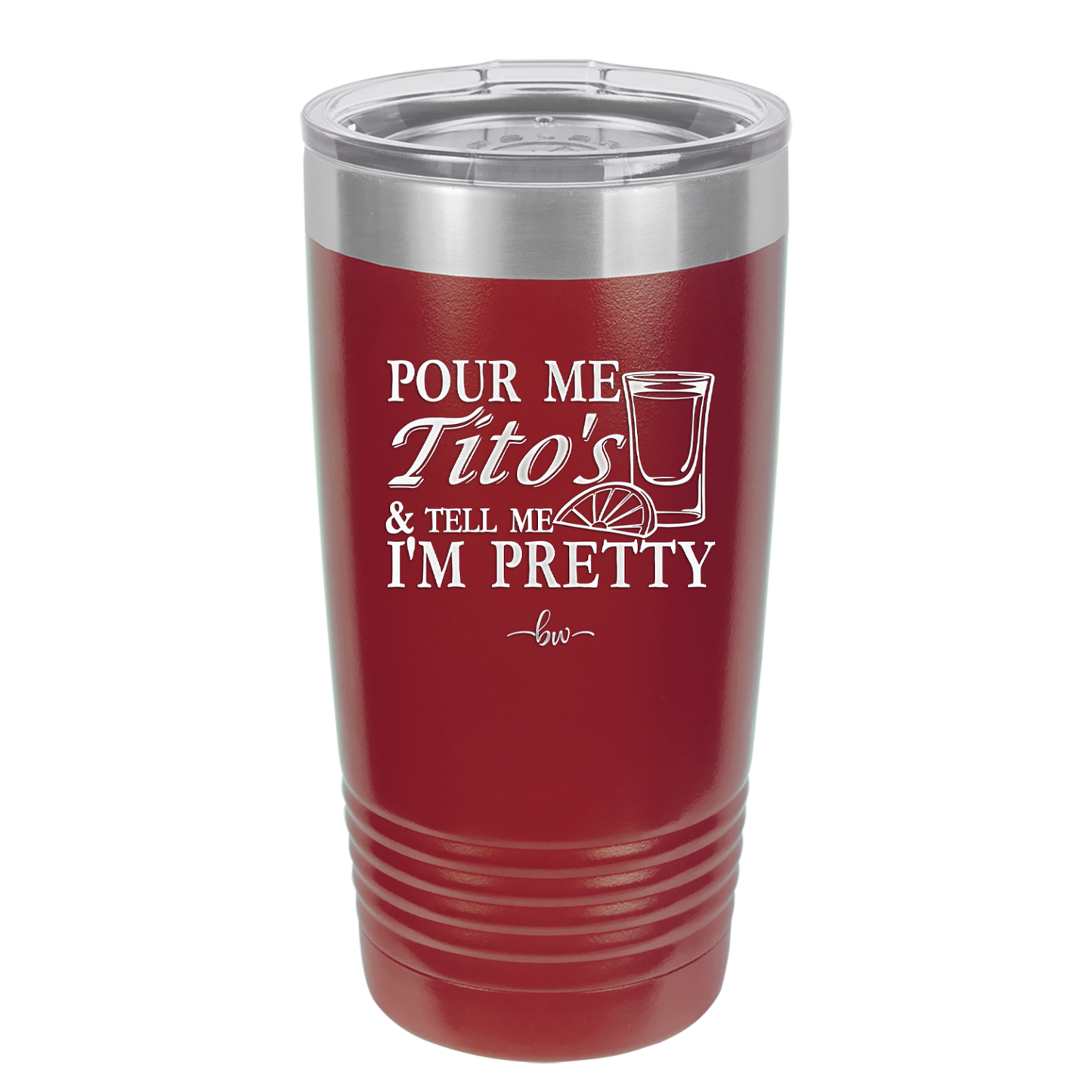 Pour Me Tito's and Tell Me I'm Pretty - Laser Engraved Stainless Steel Drinkware - 2503 -
