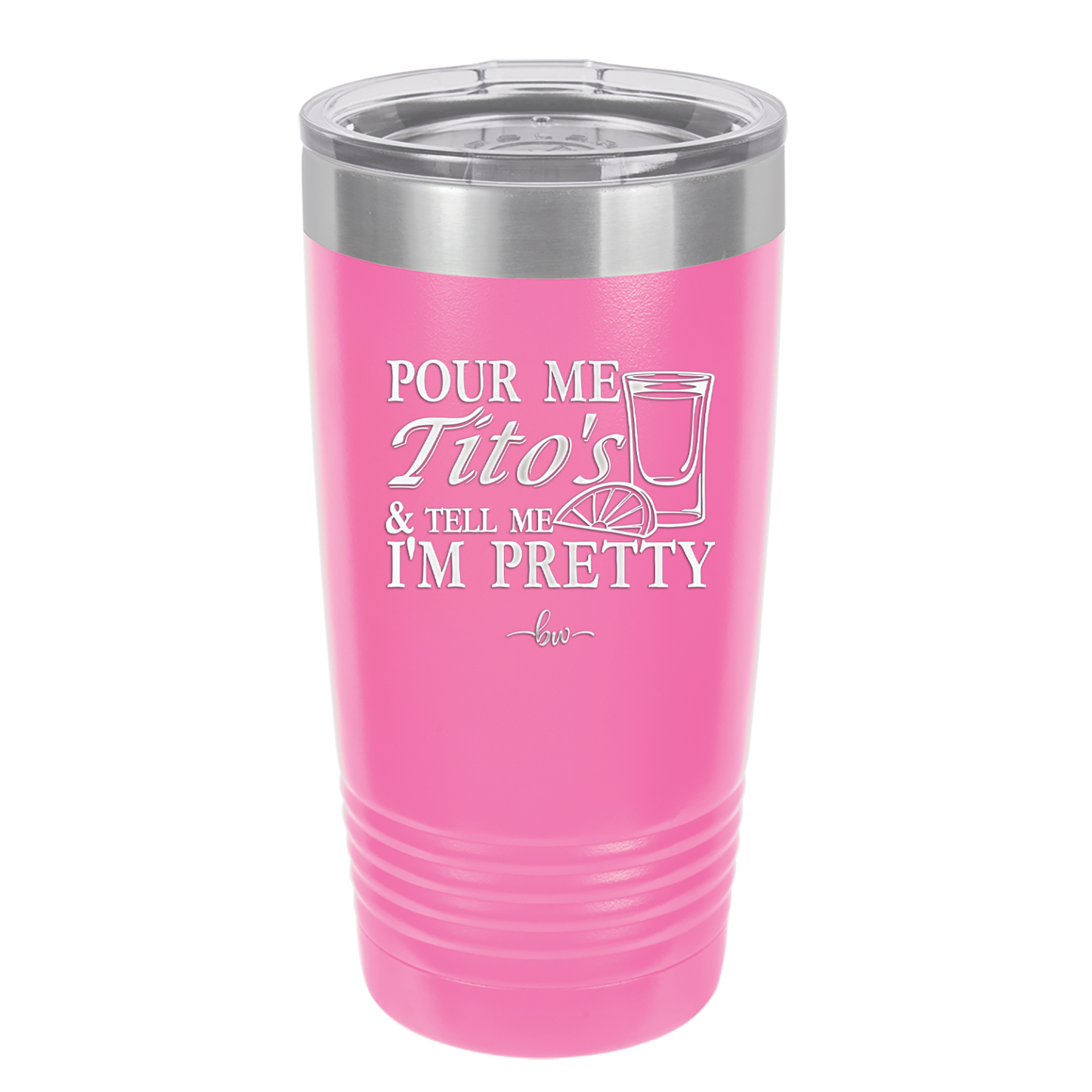 Pour Me Tito's and Tell Me I'm Pretty - Laser Engraved Stainless Steel Drinkware - 2503 -