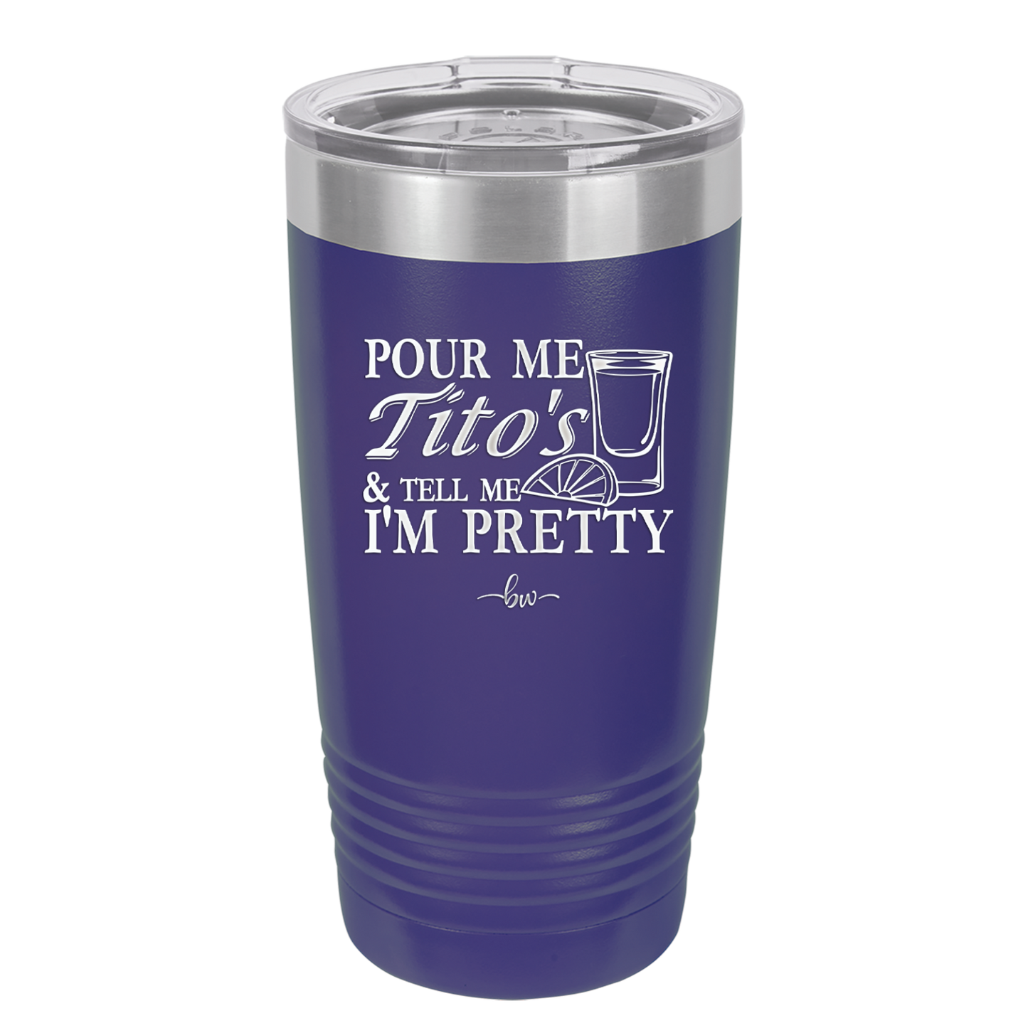 Pour Me Tito's and Tell Me I'm Pretty - Laser Engraved Stainless Steel Drinkware - 2503 -