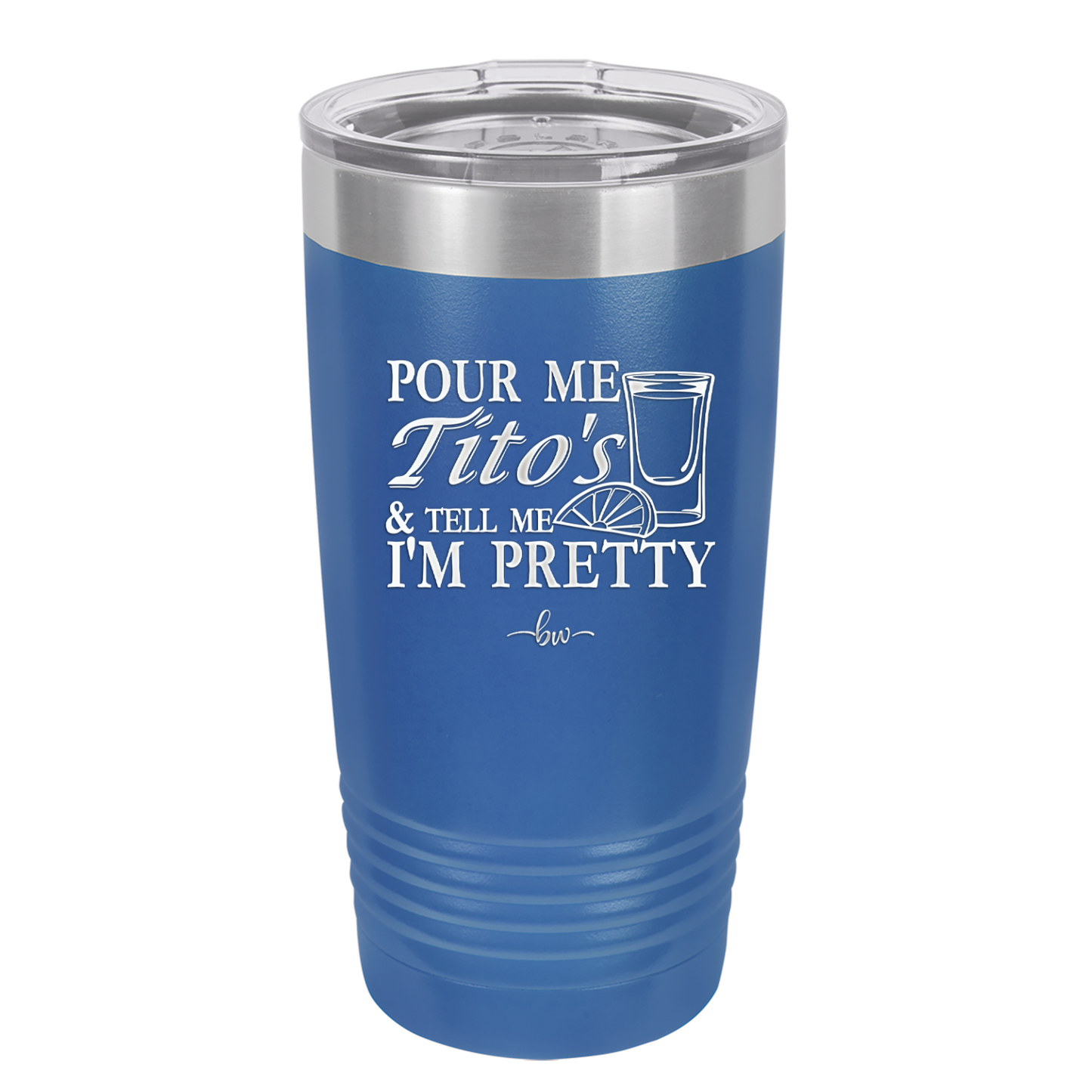 Pour Me Tito's and Tell Me I'm Pretty - Laser Engraved Stainless Steel Drinkware - 2503 -