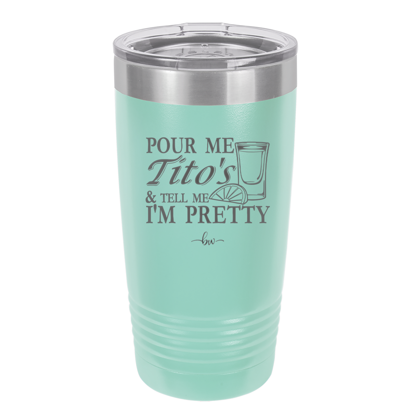 Pour Me Tito's and Tell Me I'm Pretty - Laser Engraved Stainless Steel Drinkware - 2503 -