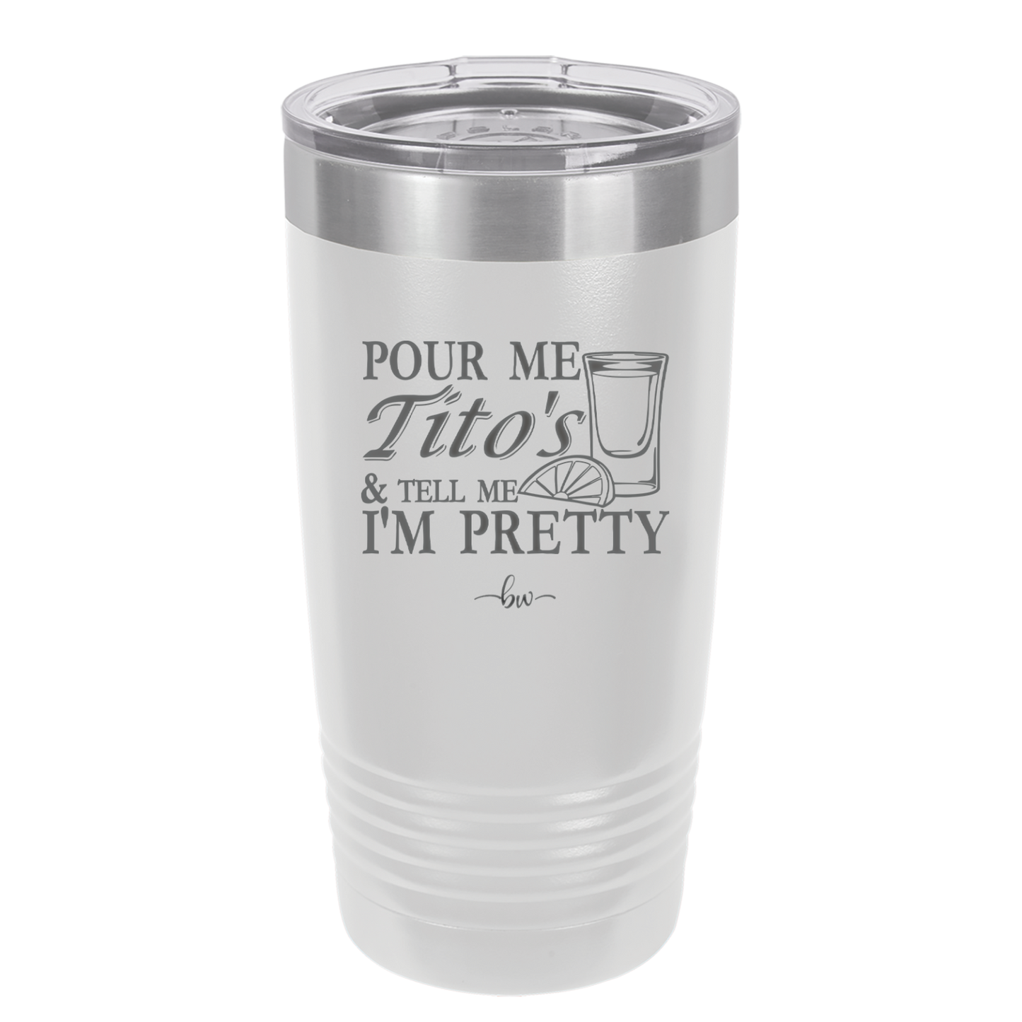 Pour Me Tito's and Tell Me I'm Pretty - Laser Engraved Stainless Steel Drinkware - 2503 -