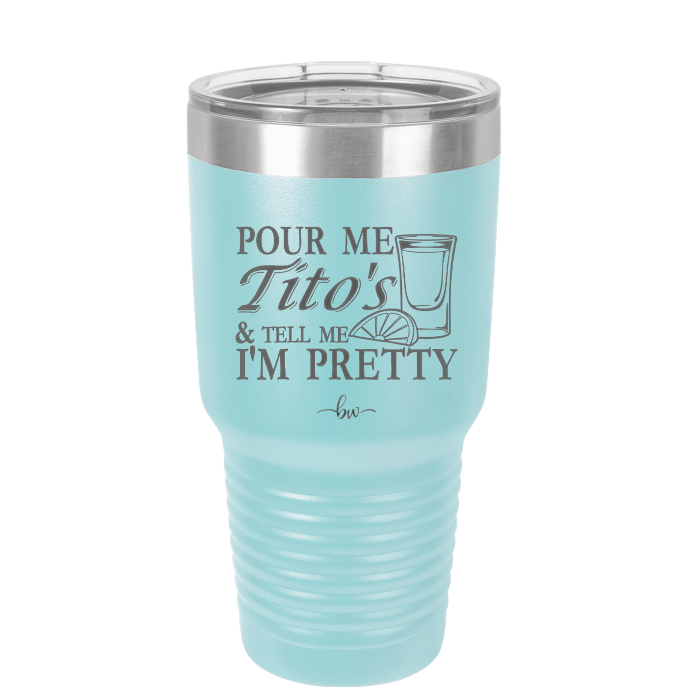 Pour Me Tito's and Tell Me I'm Pretty - Laser Engraved Stainless Steel Drinkware - 2503 -