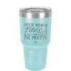 Pour Me Tito's and Tell Me I'm Pretty - Laser Engraved Stainless Steel Drinkware - 2503 -