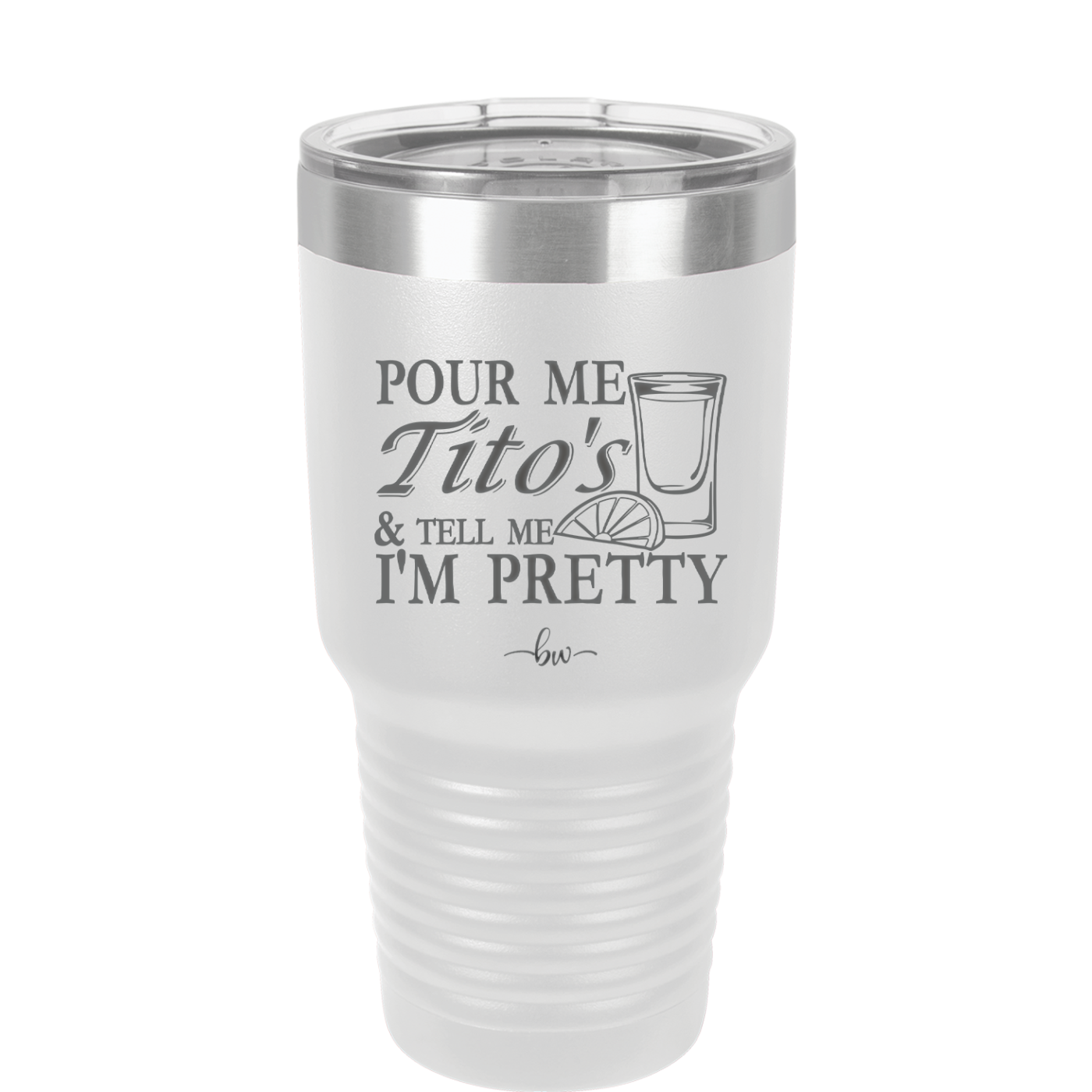 Pour Me Tito's and Tell Me I'm Pretty - Laser Engraved Stainless Steel Drinkware - 2503 -
