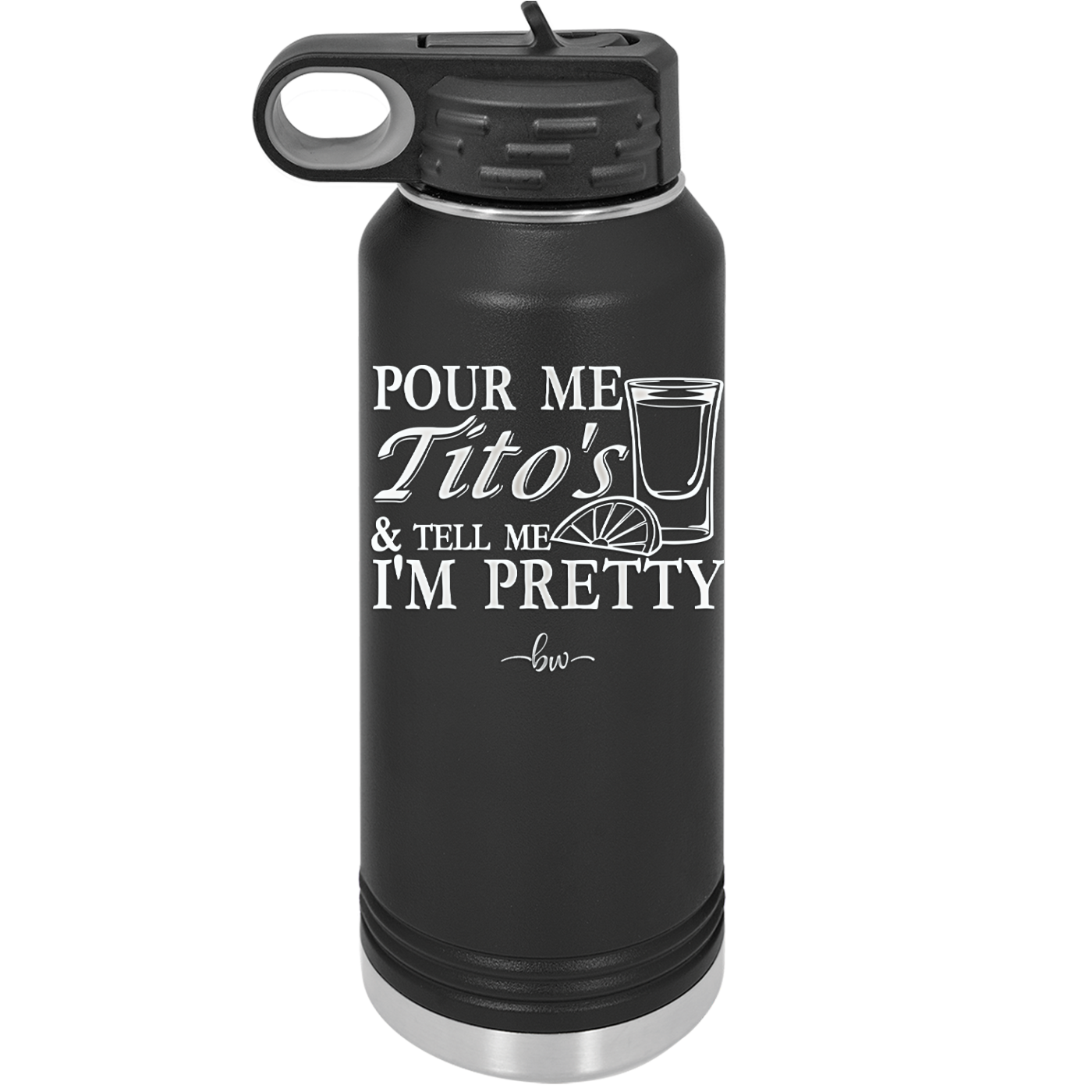 Pour Me Tito's and Tell Me I'm Pretty - Laser Engraved Stainless Steel Drinkware - 2503 -