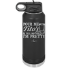 Pour Me Tito's and Tell Me I'm Pretty - Laser Engraved Stainless Steel Drinkware - 2503 -