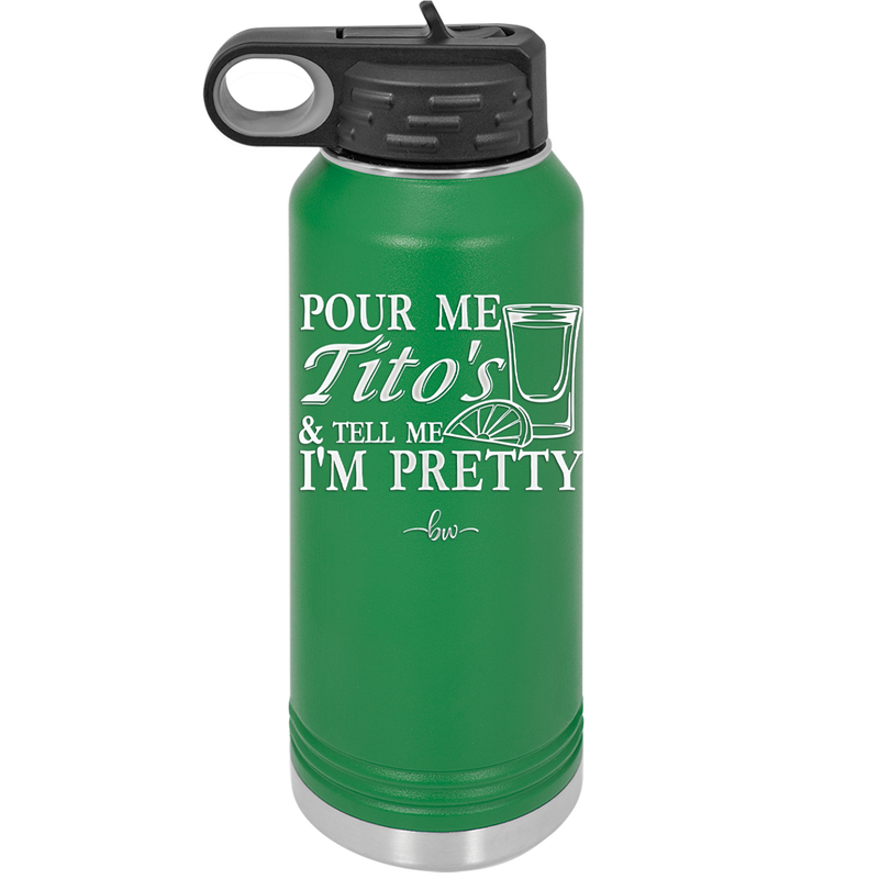 Pour Me Tito's and Tell Me I'm Pretty - Laser Engraved Stainless Steel Drinkware - 2503 -