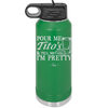Pour Me Tito's and Tell Me I'm Pretty - Laser Engraved Stainless Steel Drinkware - 2503 -