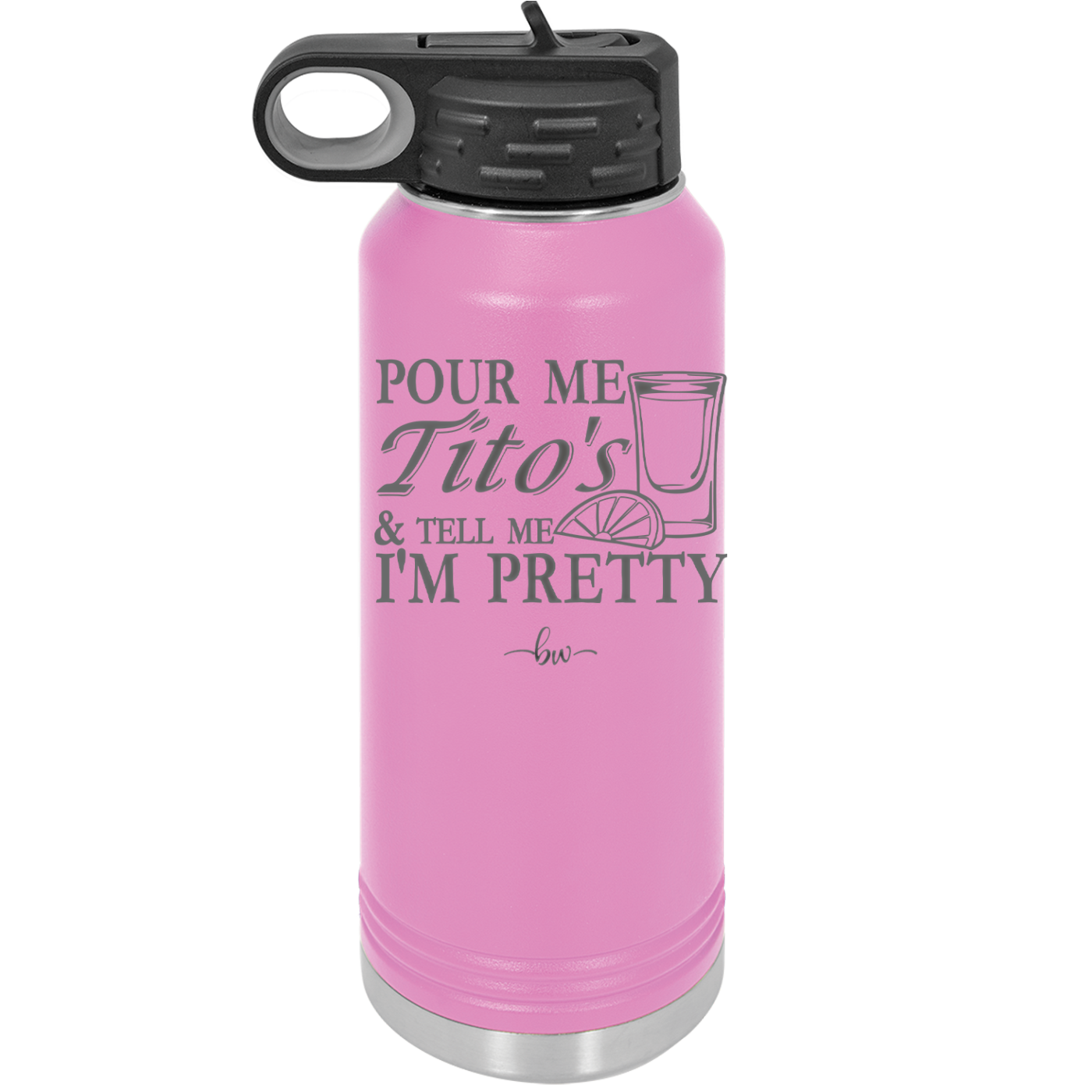 Pour Me Tito's and Tell Me I'm Pretty - Laser Engraved Stainless Steel Drinkware - 2503 -