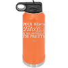 Pour Me Tito's and Tell Me I'm Pretty - Laser Engraved Stainless Steel Drinkware - 2503 -