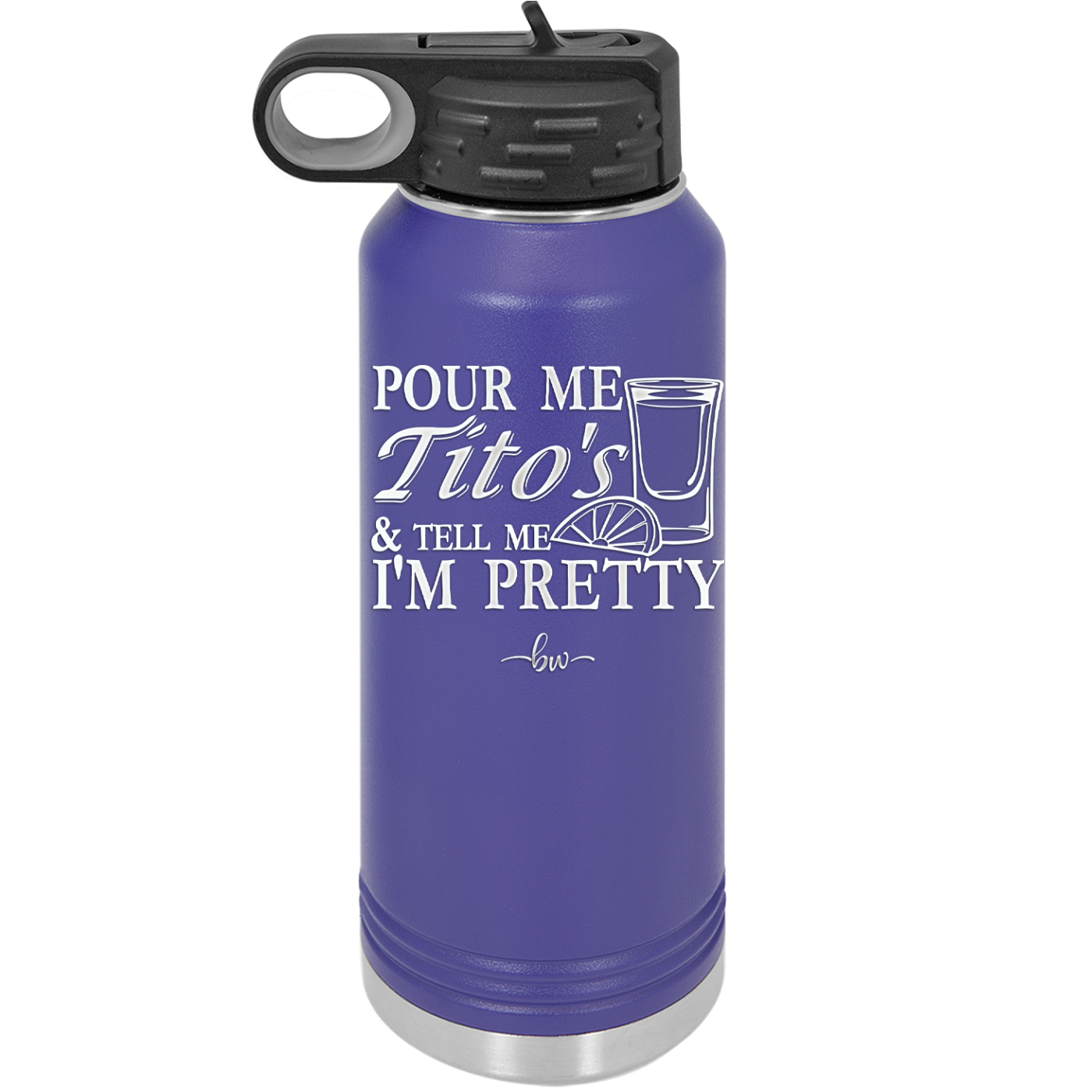 Pour Me Tito's and Tell Me I'm Pretty - Laser Engraved Stainless Steel Drinkware - 2503 -