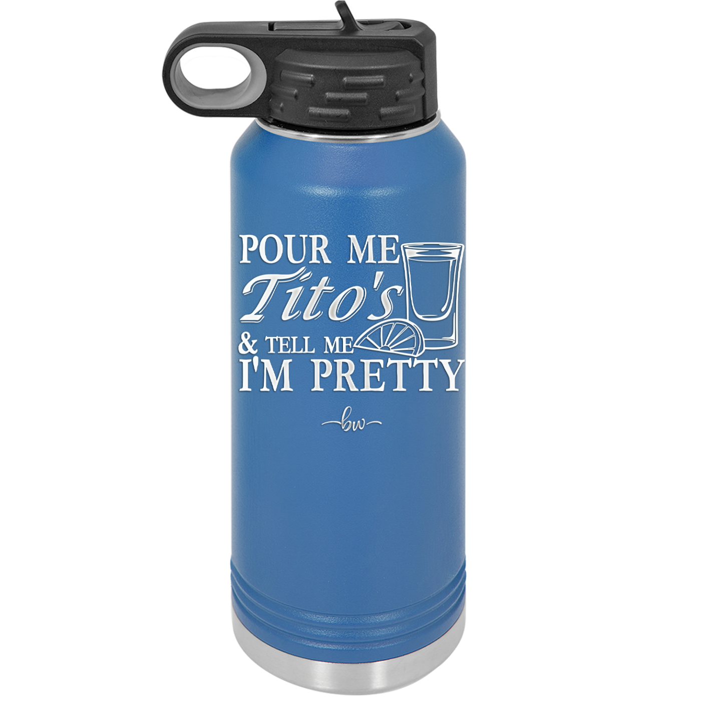 Pour Me Tito's and Tell Me I'm Pretty - Laser Engraved Stainless Steel Drinkware - 2503 -