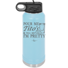 Pour Me Tito's and Tell Me I'm Pretty - Laser Engraved Stainless Steel Drinkware - 2503 -