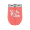 Feed Me Pizza and Tell Me I'm Pretty - Laser Engraved Stainless Steel Drinkware - 2504 -