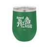 Feed Me Pizza and Tell Me I'm Pretty - Laser Engraved Stainless Steel Drinkware - 2504 -
