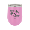 Feed Me Pizza and Tell Me I'm Pretty - Laser Engraved Stainless Steel Drinkware - 2504 -