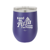 Feed Me Pizza and Tell Me I'm Pretty - Laser Engraved Stainless Steel Drinkware - 2504 -