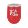 Feed Me Pizza and Tell Me I'm Pretty - Laser Engraved Stainless Steel Drinkware - 2504 -