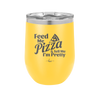Feed Me Pizza and Tell Me I'm Pretty - Laser Engraved Stainless Steel Drinkware - 2504 -