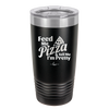 Feed Me Pizza and Tell Me I'm Pretty - Laser Engraved Stainless Steel Drinkware - 2504 -
