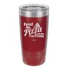 Feed Me Pizza and Tell Me I'm Pretty - Laser Engraved Stainless Steel Drinkware - 2504 -