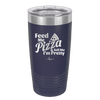 Feed Me Pizza and Tell Me I'm Pretty - Laser Engraved Stainless Steel Drinkware - 2504 -