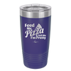 Feed Me Pizza and Tell Me I'm Pretty - Laser Engraved Stainless Steel Drinkware - 2504 -