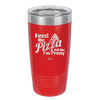 Feed Me Pizza and Tell Me I'm Pretty - Laser Engraved Stainless Steel Drinkware - 2504 -