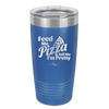 Feed Me Pizza and Tell Me I'm Pretty - Laser Engraved Stainless Steel Drinkware - 2504 -