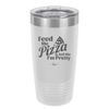 Feed Me Pizza and Tell Me I'm Pretty - Laser Engraved Stainless Steel Drinkware - 2504 -