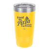 Feed Me Pizza and Tell Me I'm Pretty - Laser Engraved Stainless Steel Drinkware - 2504 -