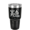 Feed Me Pizza and Tell Me I'm Pretty - Laser Engraved Stainless Steel Drinkware - 2504 -