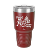 Feed Me Pizza and Tell Me I'm Pretty - Laser Engraved Stainless Steel Drinkware - 2504 -