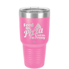 Feed Me Pizza and Tell Me I'm Pretty - Laser Engraved Stainless Steel Drinkware - 2504 -