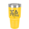 Feed Me Pizza and Tell Me I'm Pretty - Laser Engraved Stainless Steel Drinkware - 2504 -