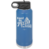Feed Me Pizza and Tell Me I'm Pretty - Laser Engraved Stainless Steel Drinkware - 2504 -