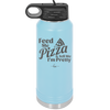 Feed Me Pizza and Tell Me I'm Pretty - Laser Engraved Stainless Steel Drinkware - 2504 -