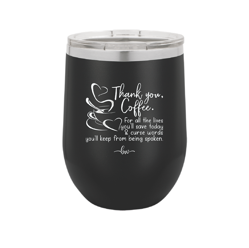 Thank You Coffee For All the Lives You'll Save and the Curse Words You'll Keep from Being Spoken - Laser Engraved Stainless Steel Drinkware - 2505 -