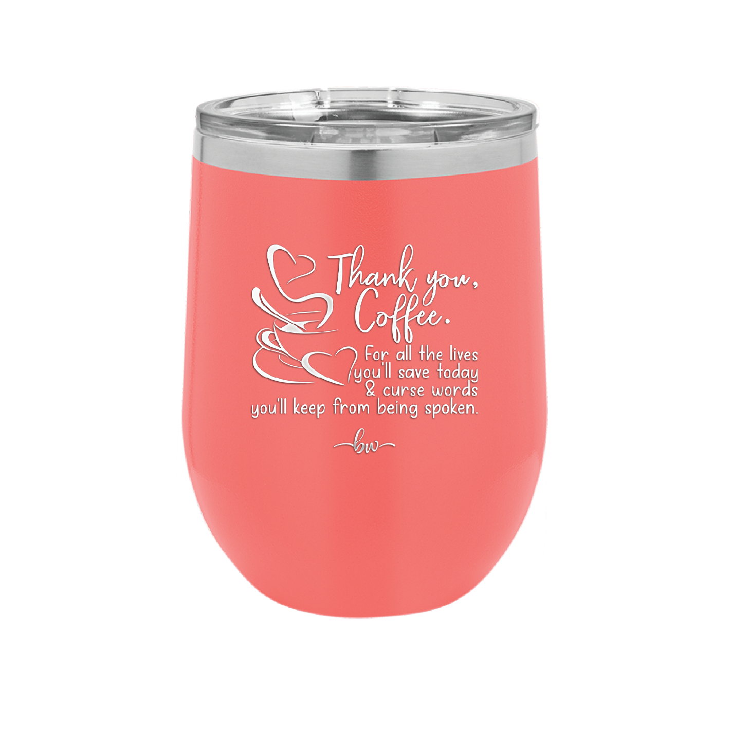 Thank You Coffee For All the Lives You'll Save and the Curse Words You'll Keep from Being Spoken - Laser Engraved Stainless Steel Drinkware - 2505 -