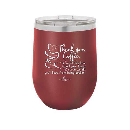 Thank You Coffee For All the Lives You'll Save and the Curse Words You'll Keep from Being Spoken - Laser Engraved Stainless Steel Drinkware - 2505 -